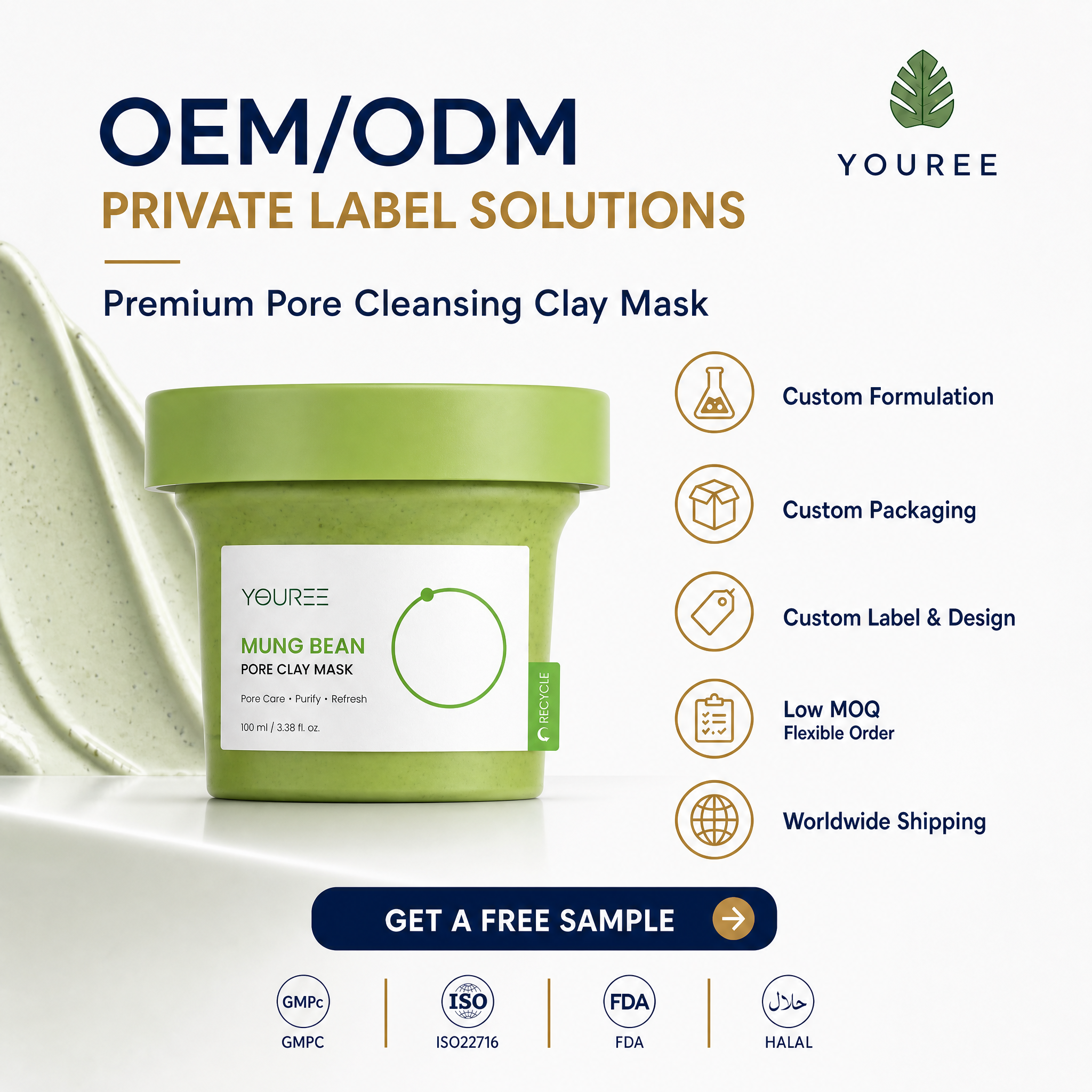 OEM/ODM private label premium pore cleansing clay mask - YOUREE pore clay mask with custom formulation, custom packaging, custom label and design services. Deeply cleanses pores, suitable for all skin types. 100ml / 3.38 fl. oz. Low MOQ, flexible order quantities, worldwide shipping. GMPC, ISO22716, FDA and HALAL certified. Featuring "Get a Free Sample" call-to-action button for B2B wholesale buyers and skincare brand owners.